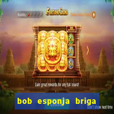 bob esponja briga nos corais